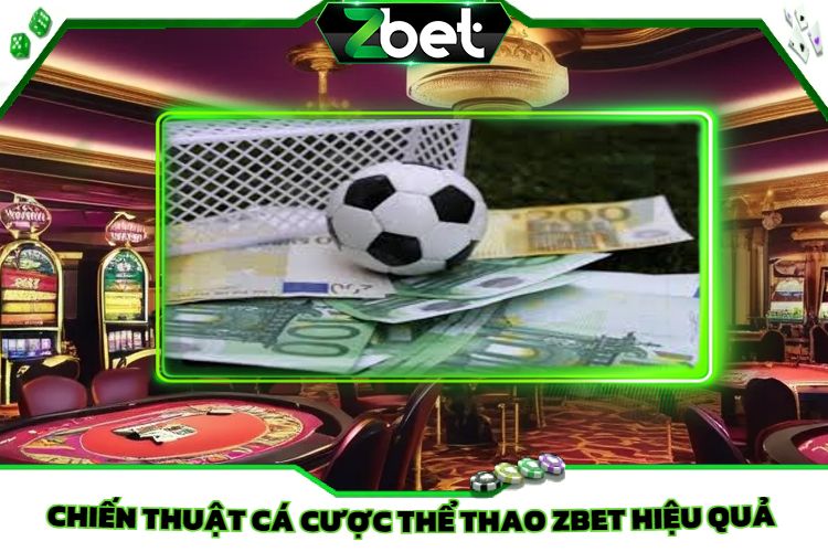 Chiến Thuật Cá Cược Thể Thao Zbet Hiệu Quả