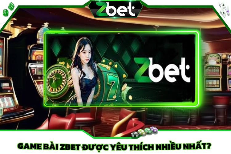 Game Bài Zbet Được Yêu Thích Nhiều Nhất?