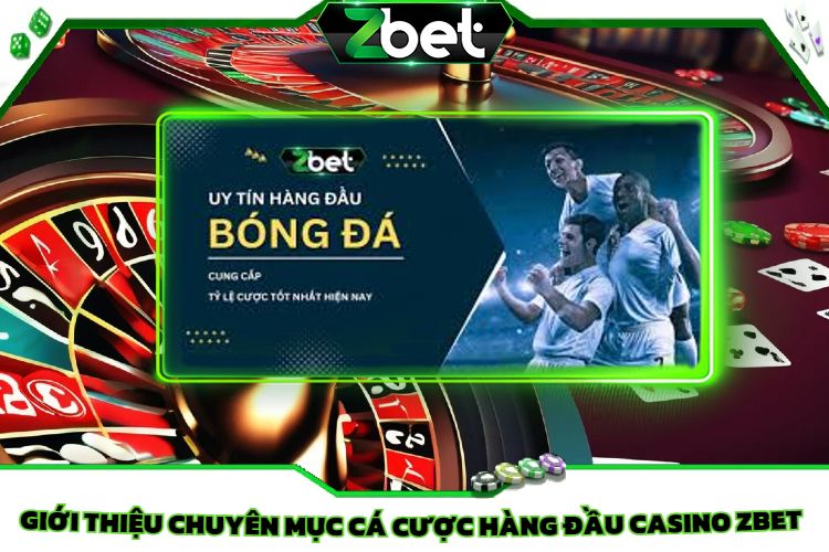 Giới Thiệu Chuyên Mục Cá Cược Hàng Đầu Casino Zbet