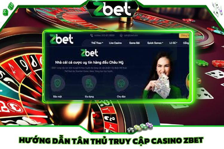 Hướng Dẫn Tân Thủ Truy Cập Casino Zbet