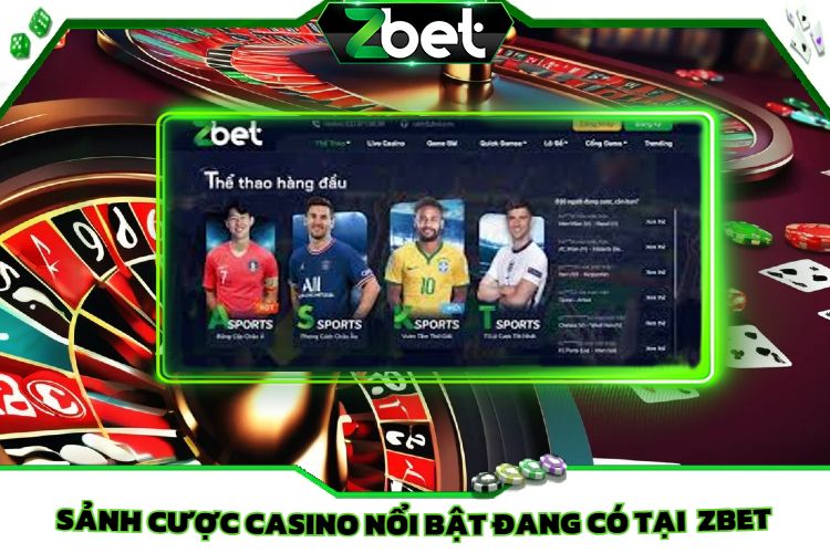 Sảnh cược Casino nổi bật đang có tại  Zbet