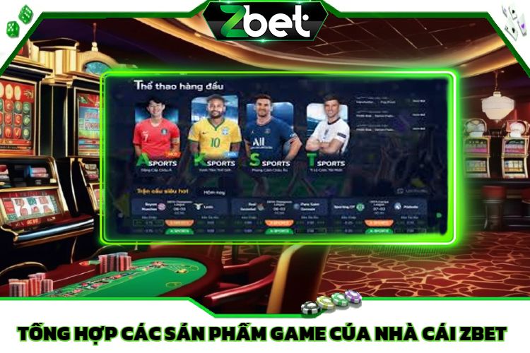 Tổng Hợp Các Sản Phẩm Game Của Nhà Cái Zbet