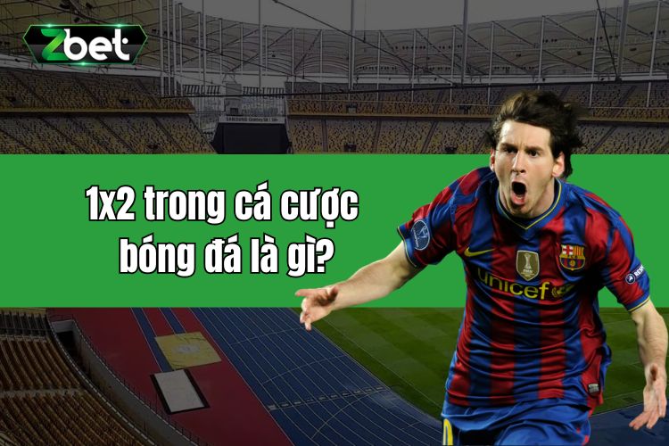 Khái niệm, luật chơi kèo 1x2 trong cá cược bóng đá là gì?